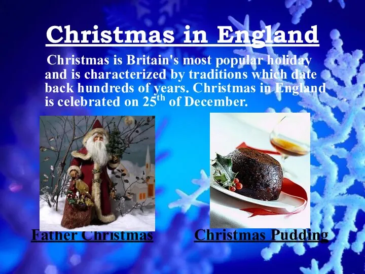 Christmas in England Christmas is Britain's most popular holiday and is