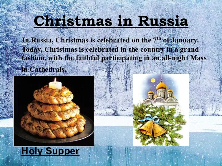 Christmas in Russia In Russia, Christmas is celebrated on the 7th