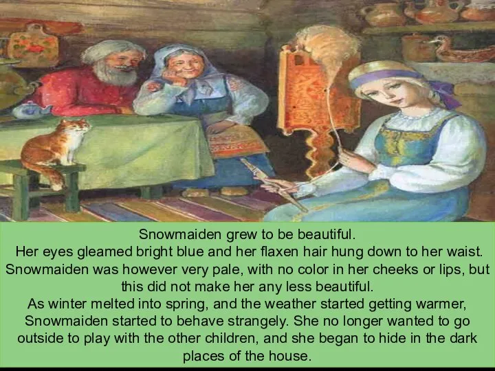 Snowmaiden grew to be beautiful. Her eyes gleamed bright blue and