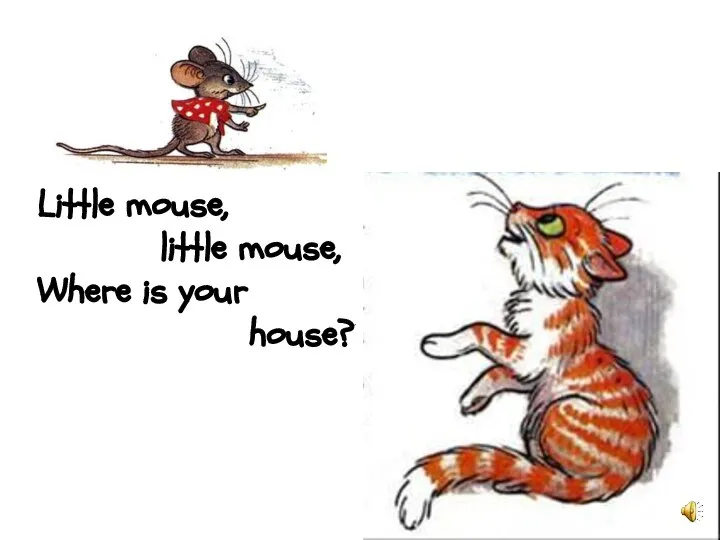 Little mouse, little mouse, Where is your house?
