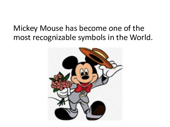 Mickey Mouse has become one of the most recognizable symbols in the World.