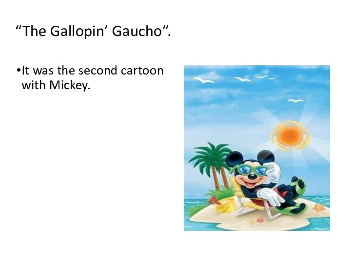 “The Gallopin’ Gaucho”. It was the second cartoon with Mickey.