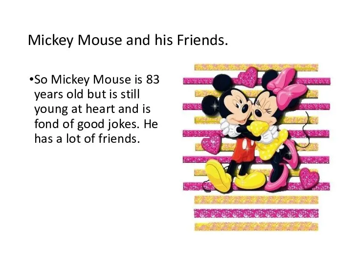 Mickey Mouse and his Friends. So Mickey Mouse is 83 years