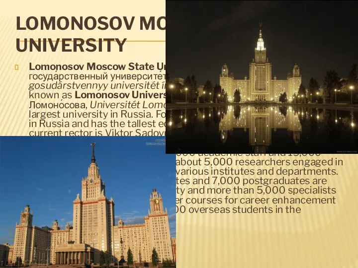 Lomonosov Moscow State University Lomonosov Moscow State University (Russian: Моско́вский госуда́рственный