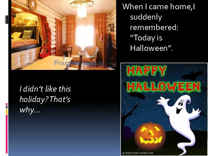 , When I came home,I suddenly remembered: “Today is Halloween”. I