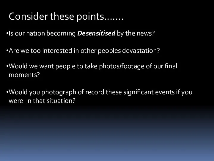 Consider these points....... Is our nation becoming Desensitised by the news?