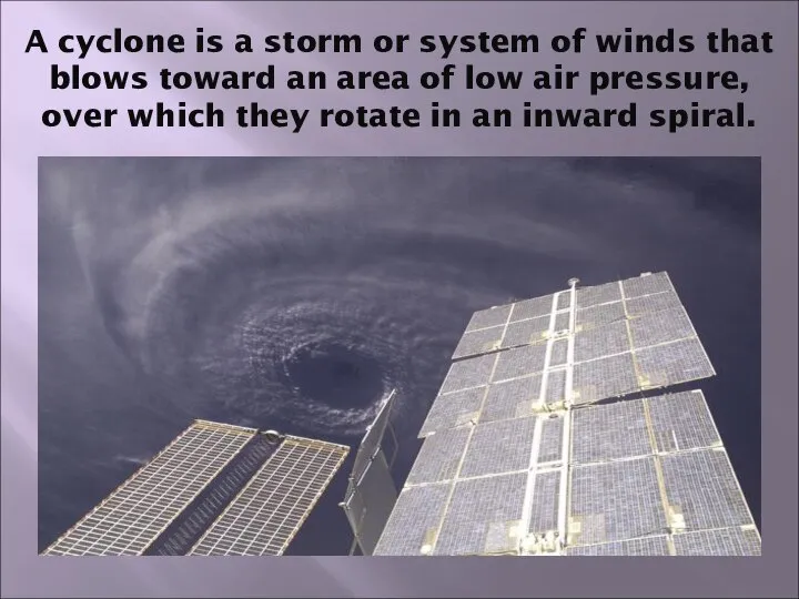 A cyclone is a storm or system of winds that blows