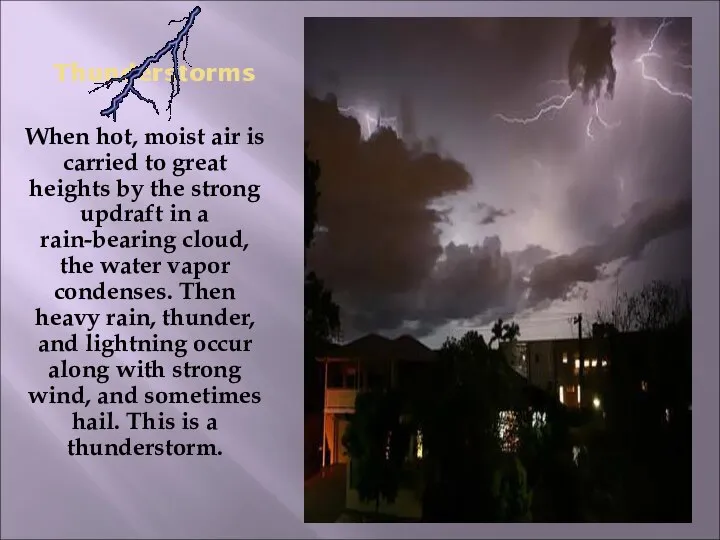 Thunderstorms When hot, moist air is carried to great heights by