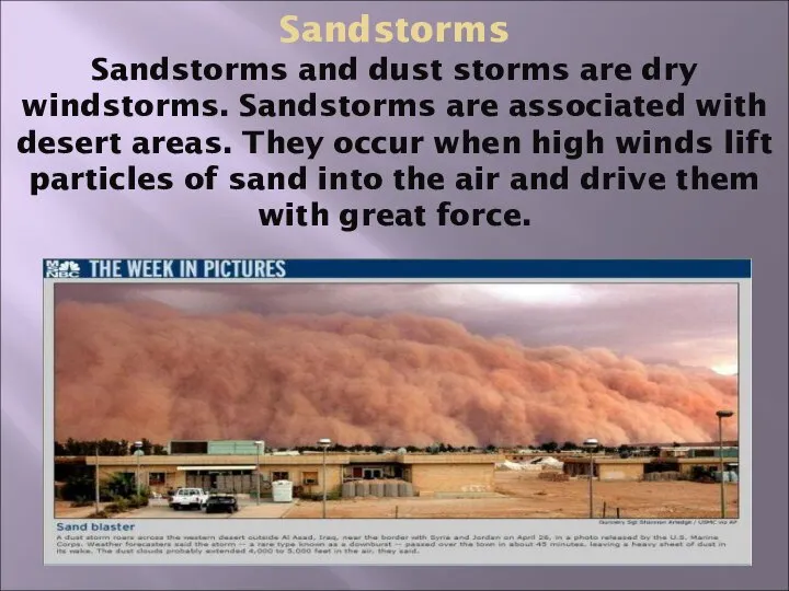 Sandstorms Sandstorms and dust storms are dry windstorms. Sandstorms are associated