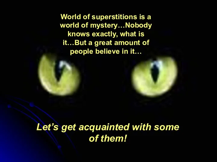 World of superstitions is a world of mystery…Nobody knows exactly, what