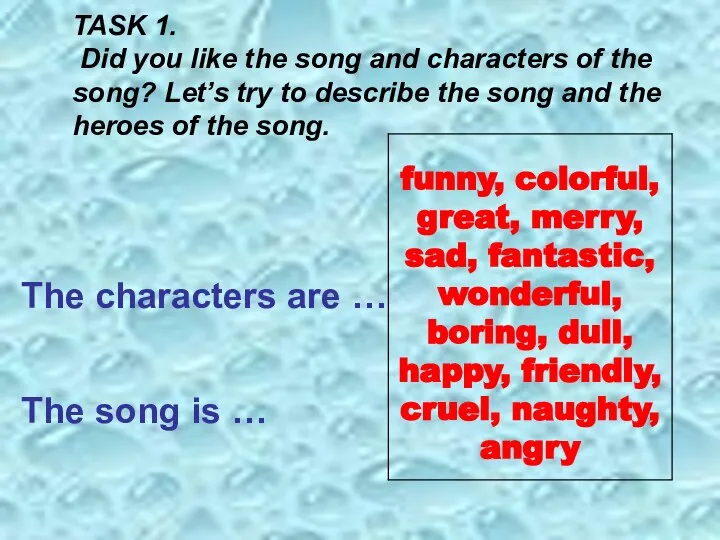 TASK 1. Did you like the song and characters of the