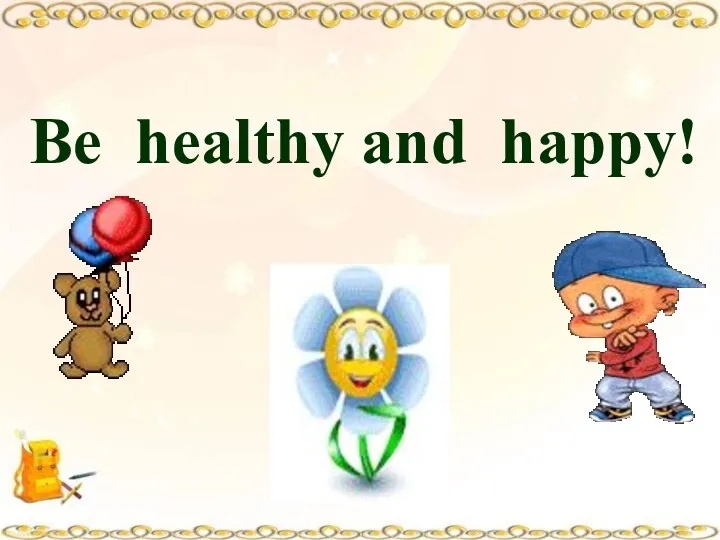 Be healthy and happy!