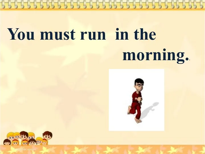 You must run in the morning..