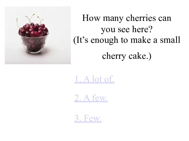 How many cherries can you see here? 1. A lot of.