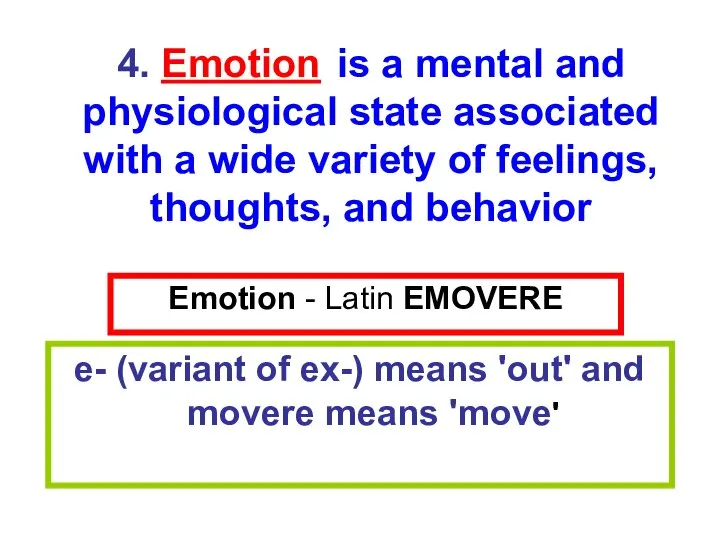 Emotion - Latin EMOVERE e- (variant of ex-) means 'out' and