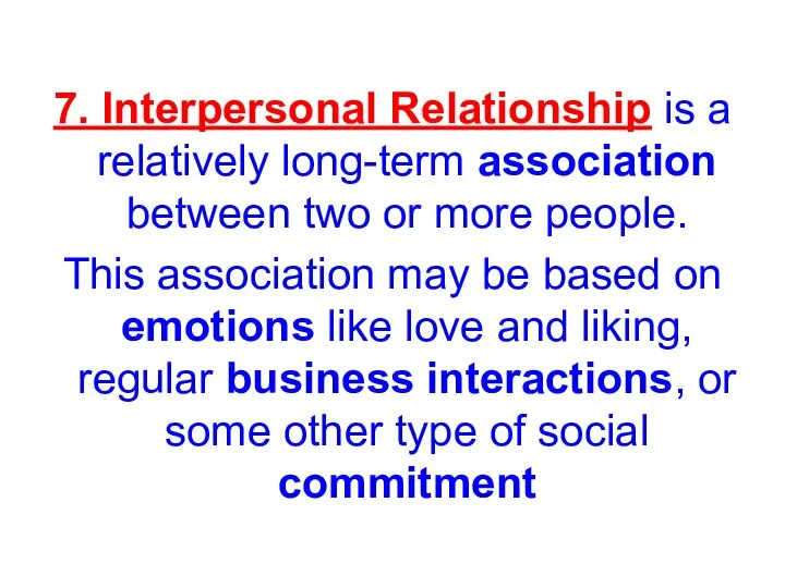 7. Interpersonal Relationship is a relatively long-term association between two or