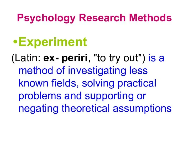 Psychology Research Methods Experiment (Latin: ex- periri, "to try out") is