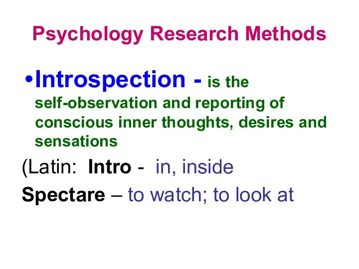 Psychology Research Methods Introspection - is the self-observation and reporting of