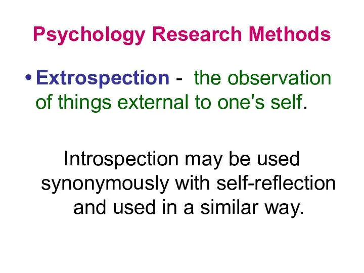 Psychology Research Methods Extrospection - the observation of things external to