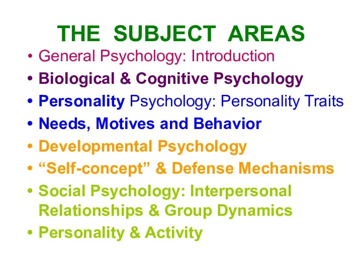 THE SUBJECT AREAS General Psychology: Introduction Biological & Cognitive Psychology Personality