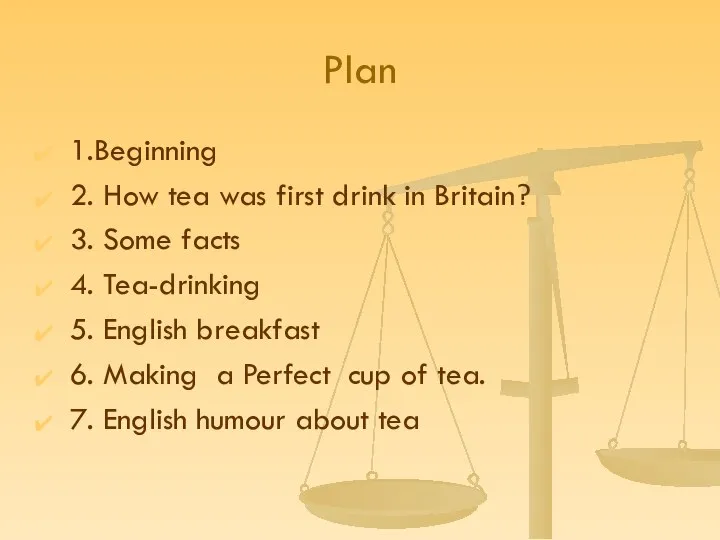 Plan 1.Beginning 2. How tea was first drink in Britain? 3.