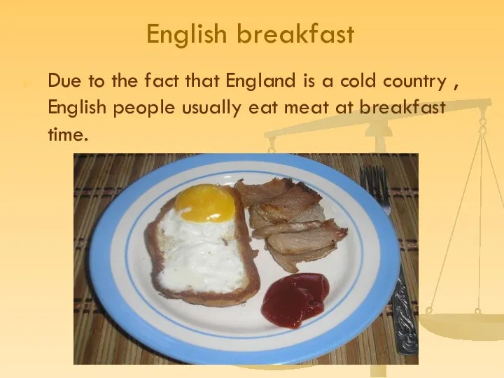 English breakfast Due to the fact that England is a cold