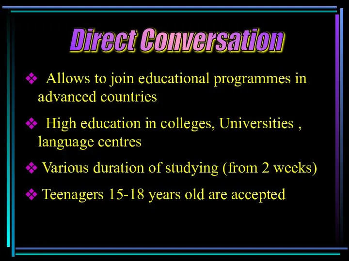 Allows to join educational programmes in advanced countries High education in