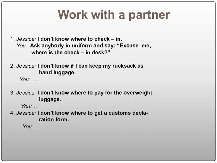 Work with a partner 1. Jessica: I don’t know where to