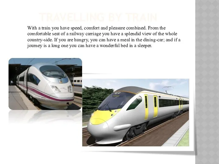 travelling by train With a train you have speed, comfort and