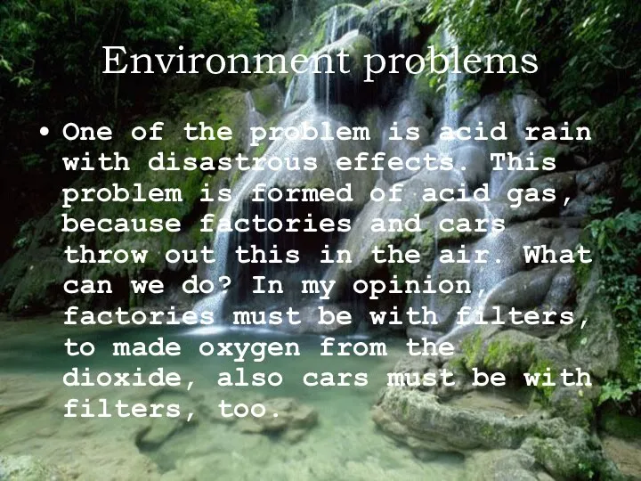 Environment problems One of the problem is acid rain with disastrous