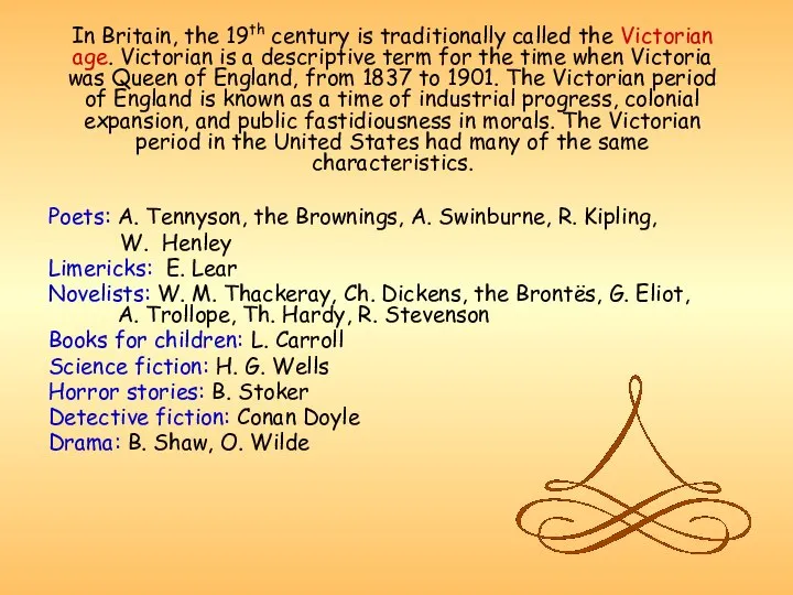 In Britain, the 19th century is traditionally called the Victorian age.