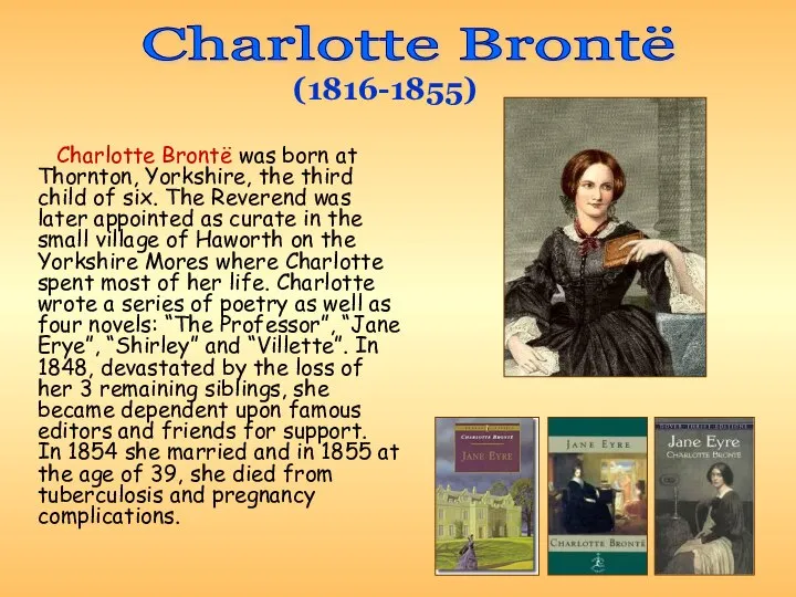 Charlotte Brontë was born at Thornton, Yorkshire, the third child of