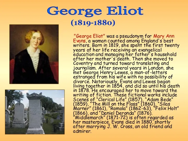 "George Eliot" was a pseudonym for Mary Ann Evans, a woman