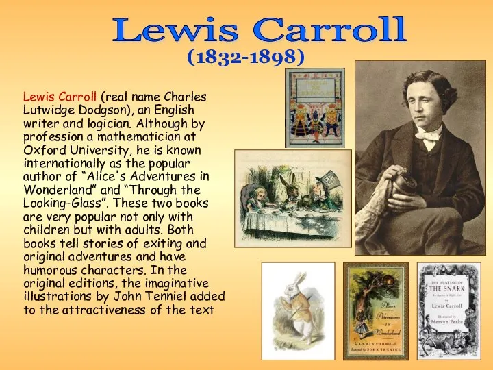 Lewis Carroll (real name Charles Lutwidge Dodgson), an English writer and