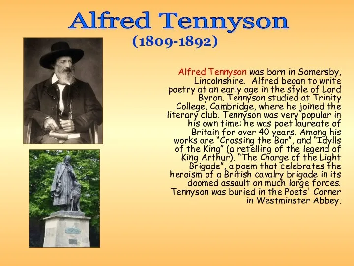 Alfred Tennyson was born in Somersby, Lincolnshire. Alfred began to write