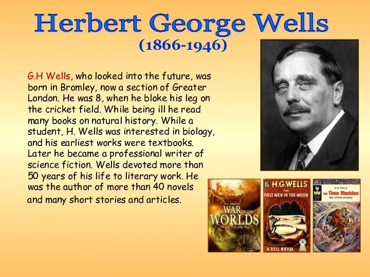 G.H Wells, who looked into the future, was born in Bromley,