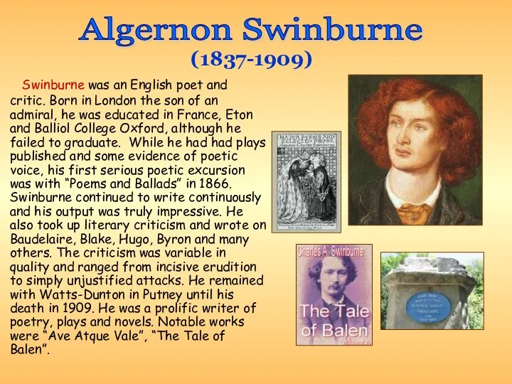 Swinburne was an English poet and critic. Born in London the