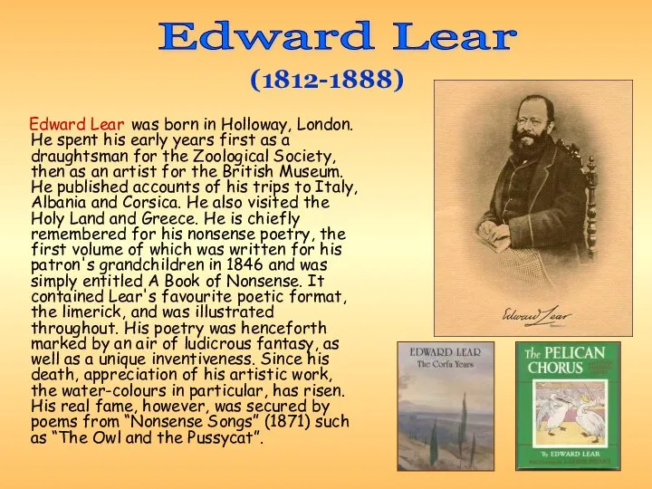 Edward Lear was born in Holloway, London. He spent his early