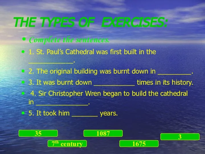 THE TYPES OF EXERCISES: Complete the sentences. 1. St. Paul’s Cathedral