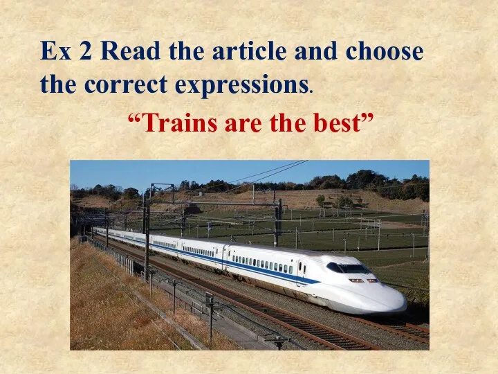 Ex 2 Read the article and choose the correct expressions. “Trains are the best”