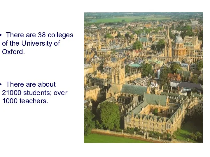 There are 38 colleges of the University of Oxford. There are