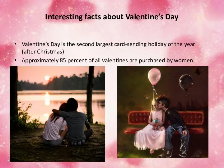 Interesting facts about Valentine’s Day Valentine’s Day is the second largest