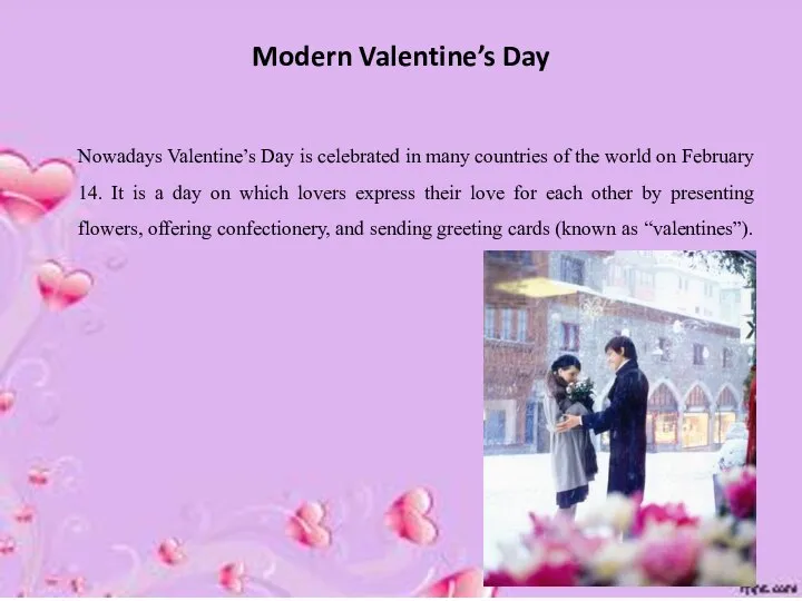 Modern Valentine’s Day Nowadays Valentine’s Day is celebrated in many countries