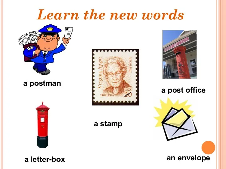 a postman a letter-box an envelope a post office a stamp Learn the new words