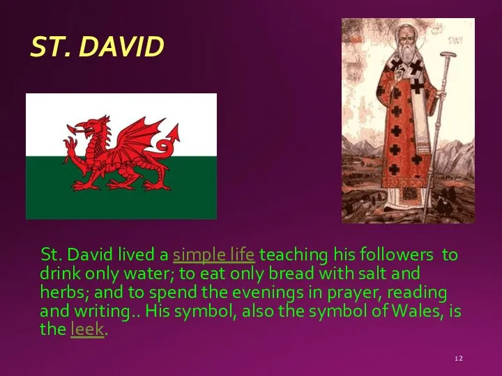 ST. DAVID St. David lived a simple life teaching his followers