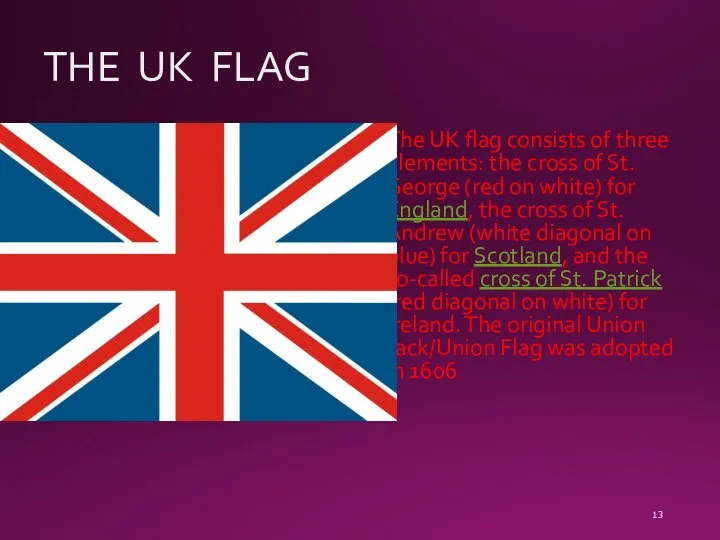 THE UK FLAG The UK flag consists of three elements: the