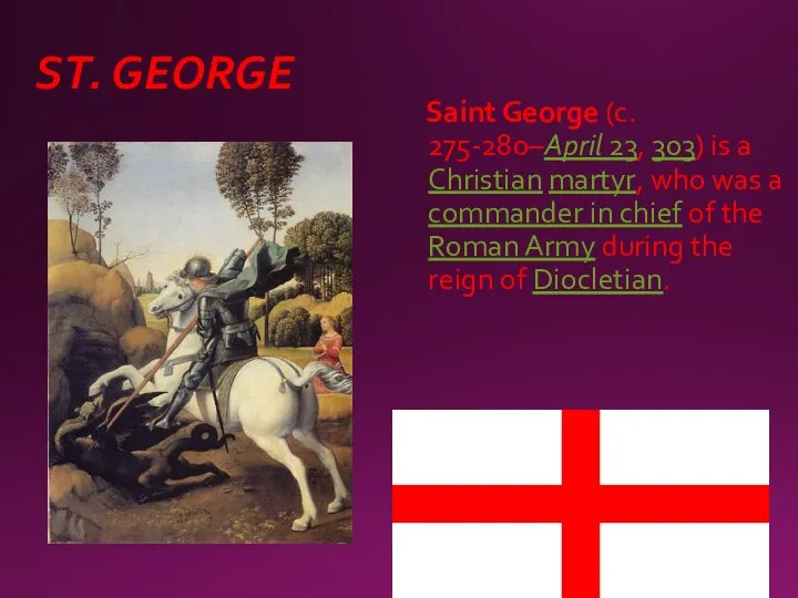 ST. GEORGE Saint George (c. 275-280–April 23, 303) is a Christian