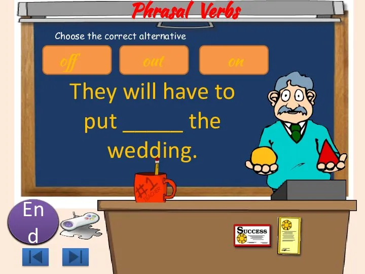 Phrasal Verbs They will have to put _____ the wedding. 10