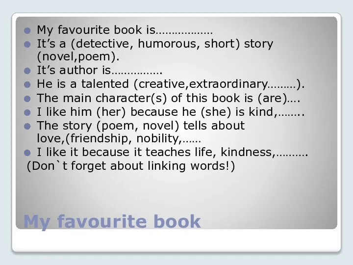 My favourite book is……………… It’s a (detective, humorous, short) story (novel,poem).