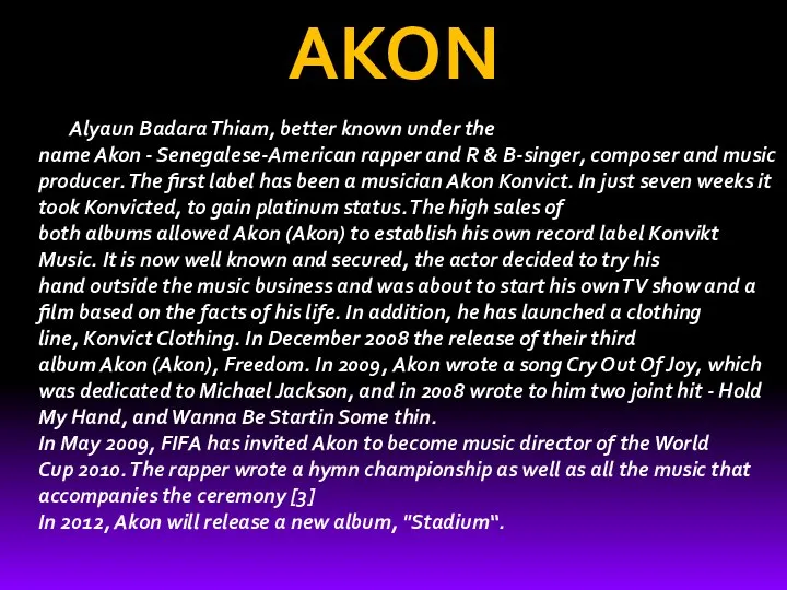 AKON Alyaun Badara Thiam, better known under the name Akon -